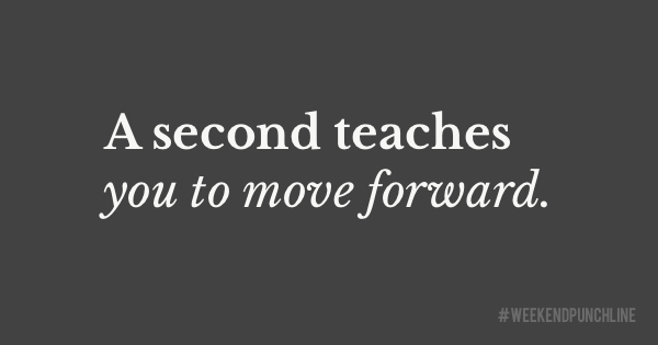 Appreciate every new second (if you want to learn to move forward)
