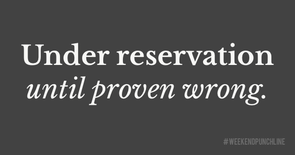 Under reservation until proven wrong.